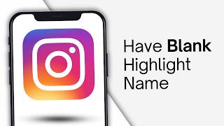 How To Have Blank Highlight Name On Instagram | Full Guide
