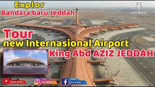 TOUR NEW INTERNASIONAL AIRPORT KING ABD AZIZ JEEDAH || EXPLOR BANDARA BARU JEDDAH