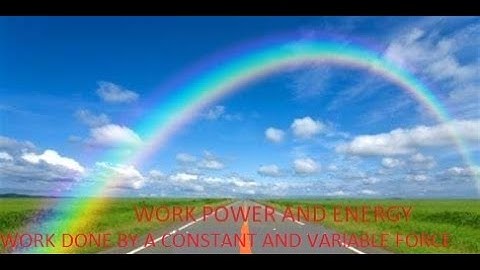 WORK DONE BY A CONSTANT AND VARIABLE FORCE