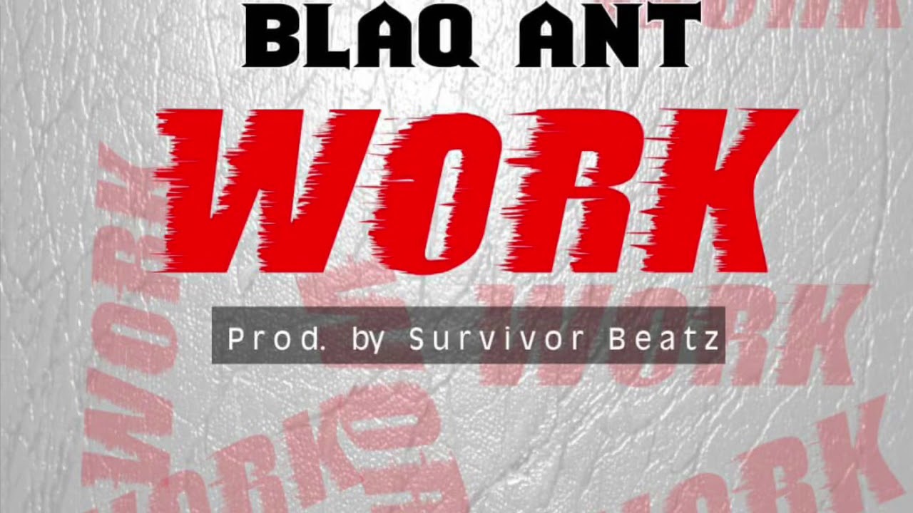 Blaq Ant - Work
