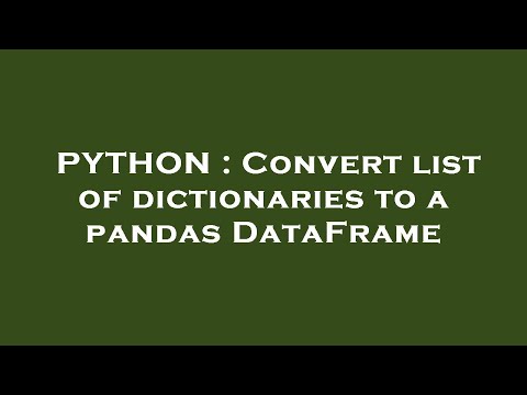 PYTHON : Convert list of dictionaries to a pandas DataFrame