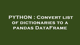 PYTHON : Convert list of dictionaries to a pandas DataFrame