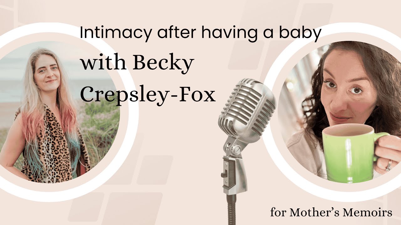 Intimacy after baby with award-winning sex therapist Becky Crepsley-Fox | Mother's Memoirs Podcast