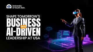 Transform Your Business Career with AI | University of South Asia’s AI-Powered BBA Program