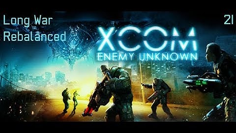 XCOM: Long War Rebalanced - Part 21