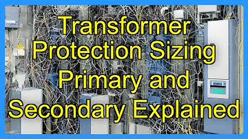 Transformer Protection Sizing Primary and Secondary Explained