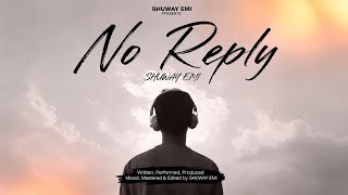 NO REPLY | OFFICIAL MUSIC | SHUWAY EMI | LATEST HINDI SAD RAP SONG 2026 | MUSIC VIDEO