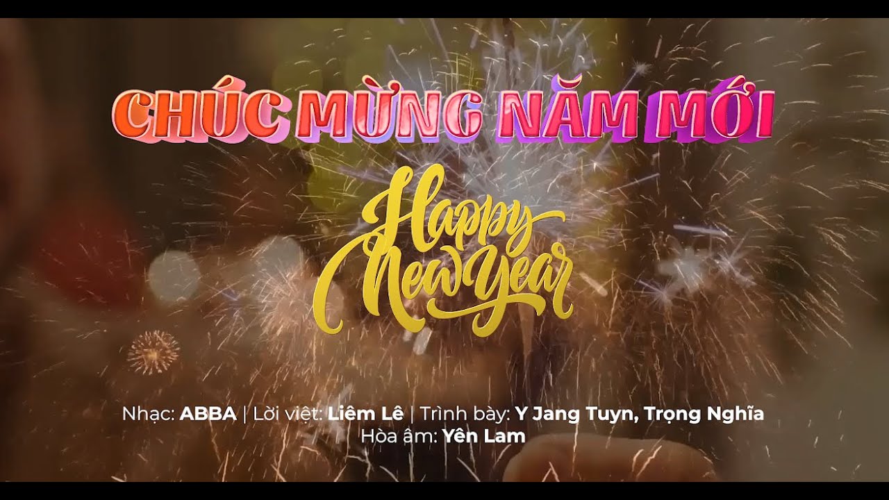 CHÚC MỪNG NĂM MỚI.Happy New Year - Nhạc: ABBA, Lời Việt: Liêm Lê, Ca sĩ: Y Jang Tuyn, Trọng Nghĩa.