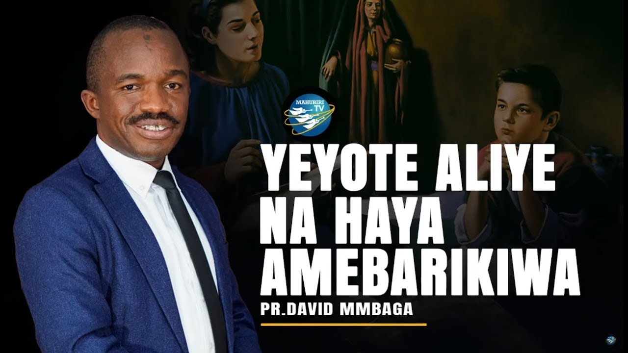 YEYOTE ALIYE NA HAYA AMEBARIKIWA - SEHEMU YA 1 - PR. DAVID MMBAGA-