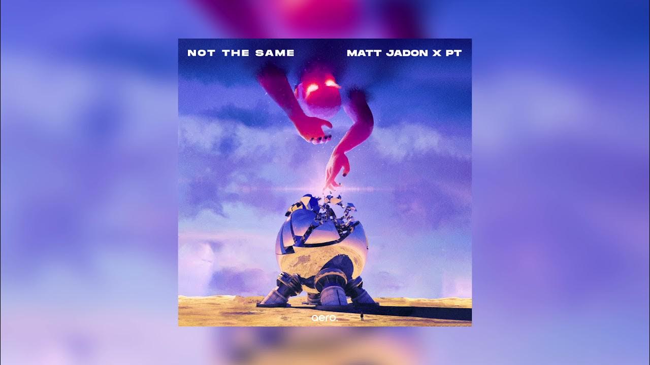 Matt Jadon x PT - Not The Same Matt Jadon x PT - Not The Same