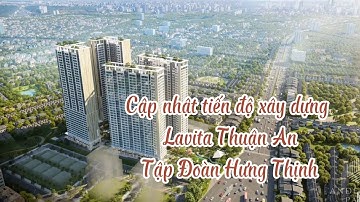 Cập nhật tiến độ xây dựng dự án Lavita Thuận An của Tập Đoàn Hưng Thịnh tháng 4/2022