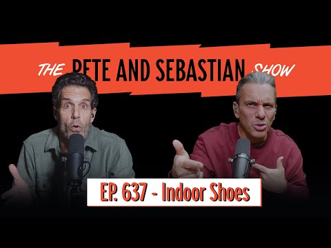 "Indoor Shoes" | EP 637 : The Pete and Sebastian Show