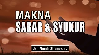 MAKNA SABAR DAN SYUKUR || Ust. Munzir Situmorang