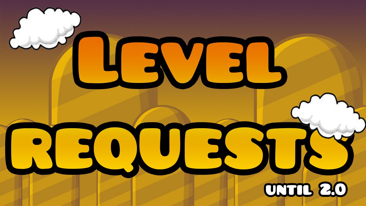 LEVEL REQUESTS UNTIL 2.0!!! [ENDED] - YouTube