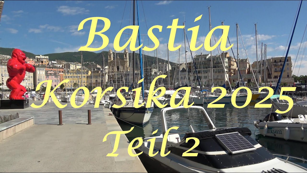 Bastia - Korsika 2025 - Teil 2