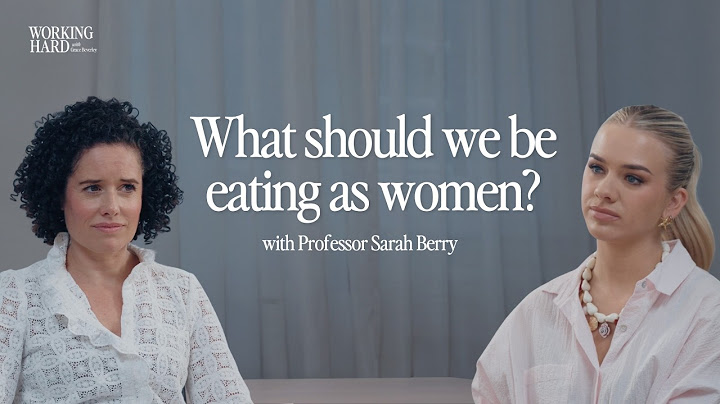 As A Woman, What & How Should I Be Eating?: Mythbusting With Professor Sarah Berry