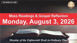 Daily Mass Readings and Gospel Reflection | Monday, August 3, 2026