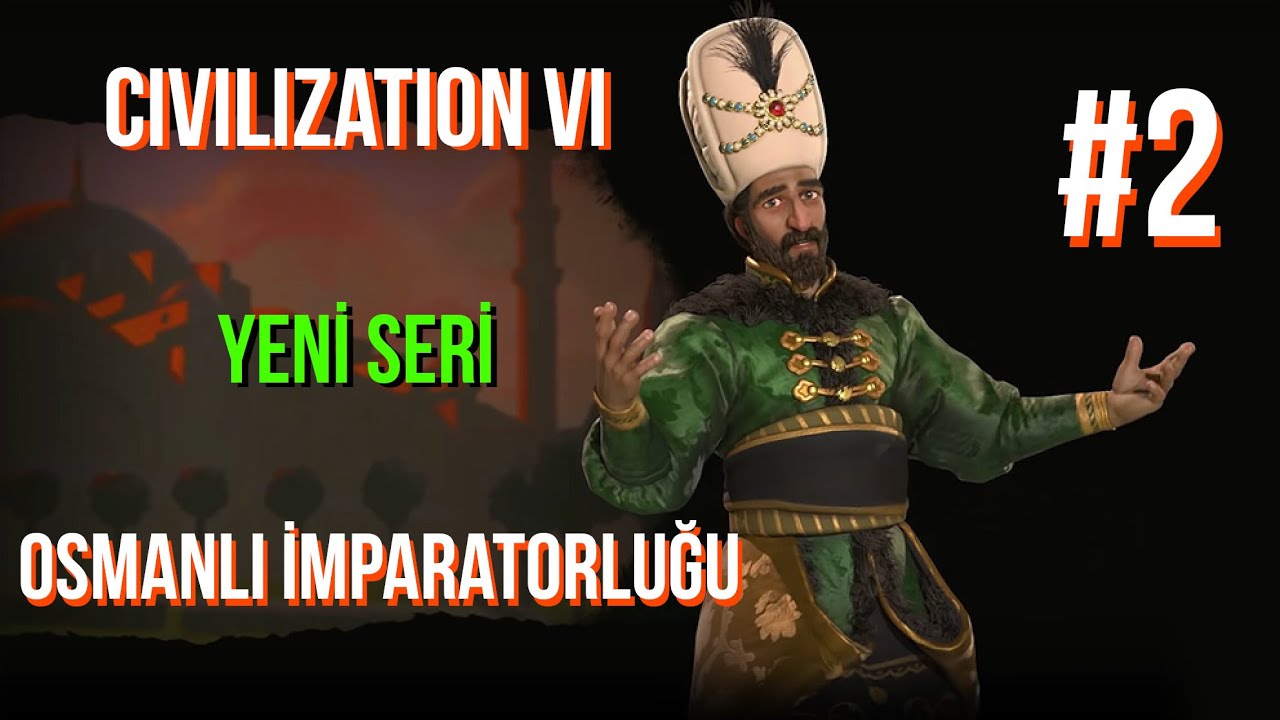 civilization vi osmanli turkce bolum 1 yelkenler bicilecek youtube