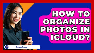 How To Organize Photos In ICloud? - Be App Savvy