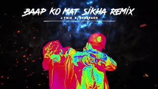 Baap Ko Mat Sikha - J Trix X SubSpace ( SubSpace Remix) Resimi