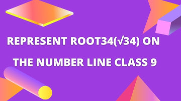 Represent root34(√34) on the number line class 9 | How do you represent root 34 on the number line?|