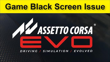 Assetto Corsa EVO Game Black Screen Issue