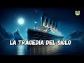 🚢💔 Titanic: El Inolvidable Gigante del Mar | Lujo, Tragedia y Lecciones de un Desastre 🌊🕰️