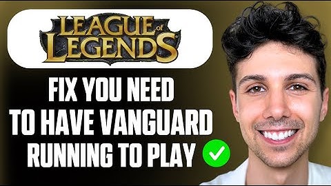 How to Fix You Need to Have Vanguard Running to Play in League of Legends - Full Guide