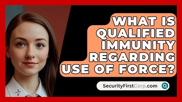 What Is Qualified Immunity Regarding Use Of Force? - SecurityFirstCorp.com