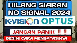 CARA ATASI SIARAN K-VISION & OPTUS YANG HILANG ATAU NO SIGNAL 2024