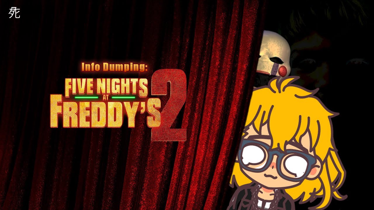 Info Dumping: "Why you should watch FNAF 2"