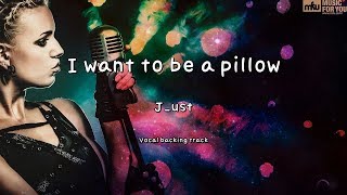 I want to be a pillow-J_ust-(Instrumental & Lyrics)