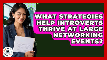 What Strategies Help Introverts Thrive At Large Networking Events? - Job Success Network