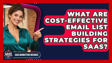What Are Cost-effective Email List Building Strategies For SaaS? - Saas Marketing Wizards