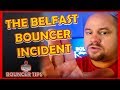 Belfast Bouncer Pushes 3 Women -Bouncer Tips (2018)