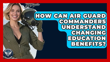 How Can Air Guard Commanders Understand Changing Education Benefits? - Air Guard Commanders