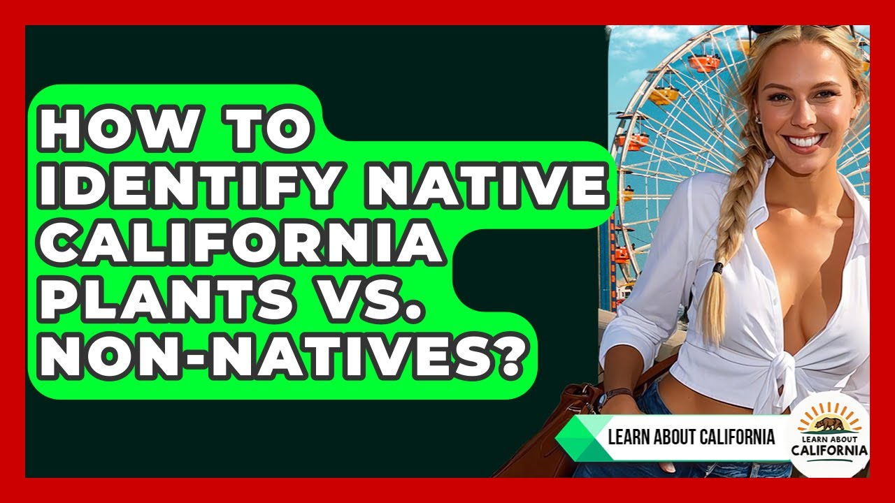 How To Identify Native California Plants Vs. Non-natives? - Learn About California