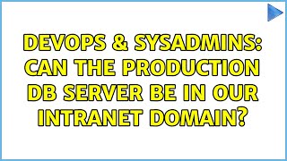 DevOps & SysAdmins: Can the production db server be in our intranet domain? Wealth