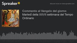 Martedì della XXVII settimana del Tempo Ordinario
