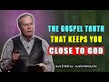 POWERFUL MESSAGE: The Gospel Truth That Keeps You Close to God 🕊️ Andrew Wommack