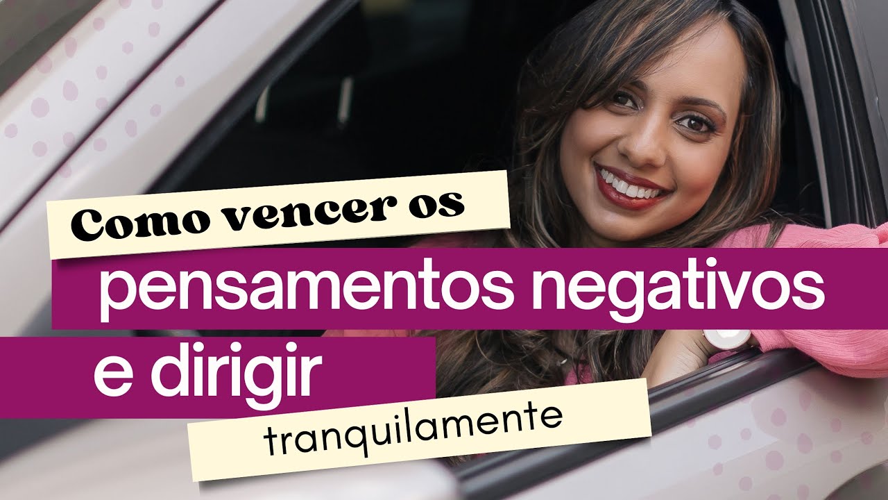 Como vencer o medo de dirigir | Liberte-se dos pensamentos negativos ...