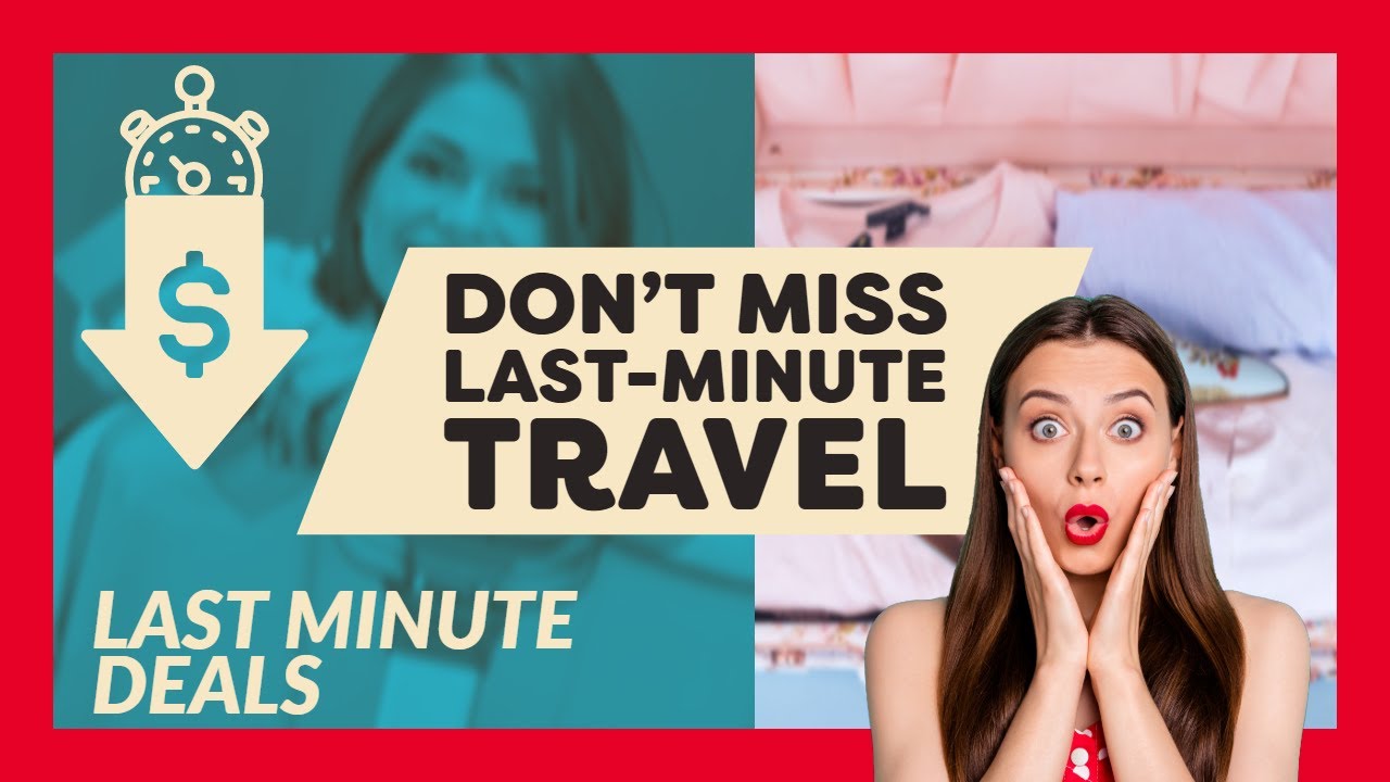 Is Last Minute Travel Cheaper And How? Few tips to Get Affordable Last