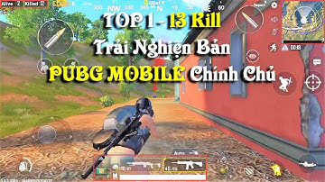 PUBG Mobile | Trận Đấu Đầu Tiên Lượm Ngay 13 Kill - Không Bình Luận Vì Quá Lag