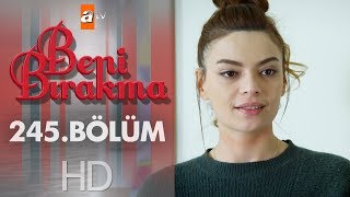 Beni Bırakma 245. Bölüm