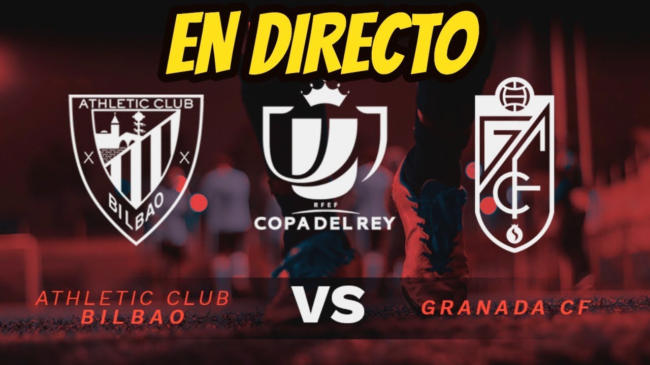 🔴 ATHLETIC CLUB vs GRANADA EN DIRECTO | IDA SEMIFINAL COPA DEL REY ...