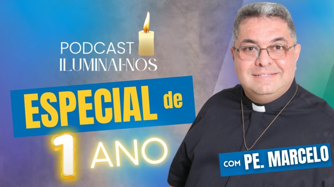 Especial 1 Ano Podcast Iluminai-nos - Padre Marcelo