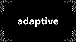 Adaptive - Meaning and How To Pronounce
