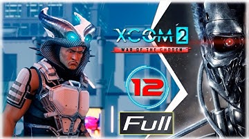 XCOM 2: War of the Chosen, прохождение #12 (Терминатор) Болтология на последнем ходу