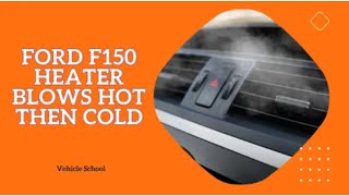 Ford F150 Heater Blows Hot Then Cold