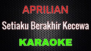 Aprilian - Setiaku Berakhir Kecewa [Karaoke] | LMusical